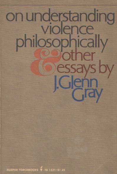 Gray, J. Glenn - On Understanding Violence Philosophically & Other Essays.