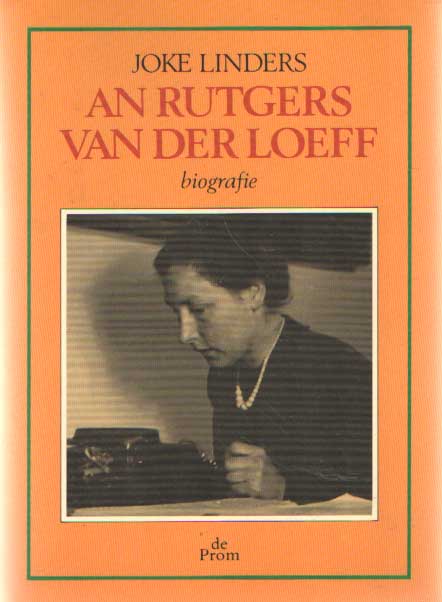 LINDERS, JOKE - An Rutgers van der Loeff. Een biografie.