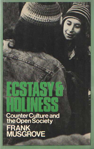 Musgrove, Frank - Ecstasy and Holiness. Counter Culture and the Open Society.