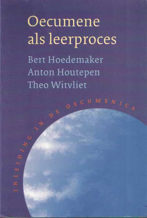 HOEDEMAKER, BERT, ANTON HOUTEPEN, AND THEO WITVLIET - Oecumene als leerproces. Inleiding in de oecumenica.