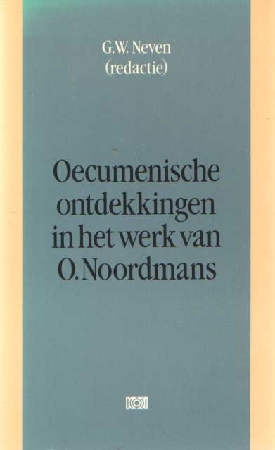  - Oecumenische ontdekkingen in het werk van O.Noordmans. Met bijdragen van H.W.de Knijff, M.H.Schenkveld, R. Hensen, A. van der Kooi, G.W. Neven & H.W.M. Rikhof.