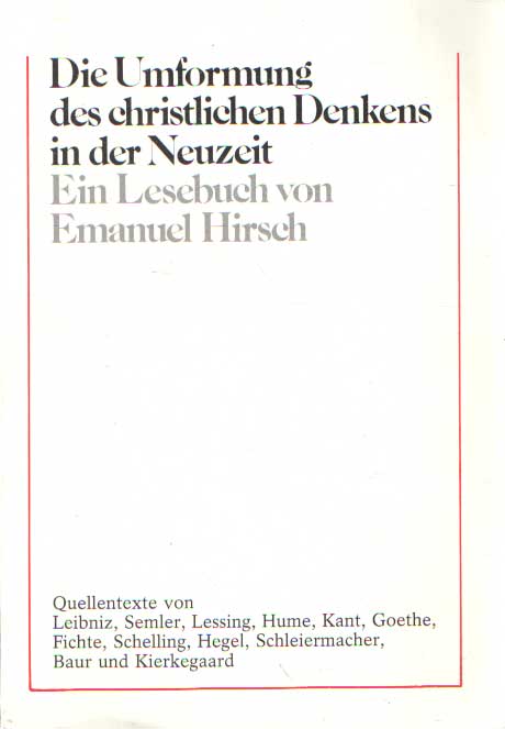 Hirsch, Emanuel - Die Umformung des christlichen Denkens in der Neuzeit. Ein Lesebuch.