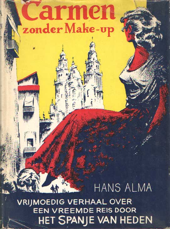 Alma, Hans - Carmen zonder make-up. Vrijmoedig verhaal over een vreemde reis door het Spanje van heden.