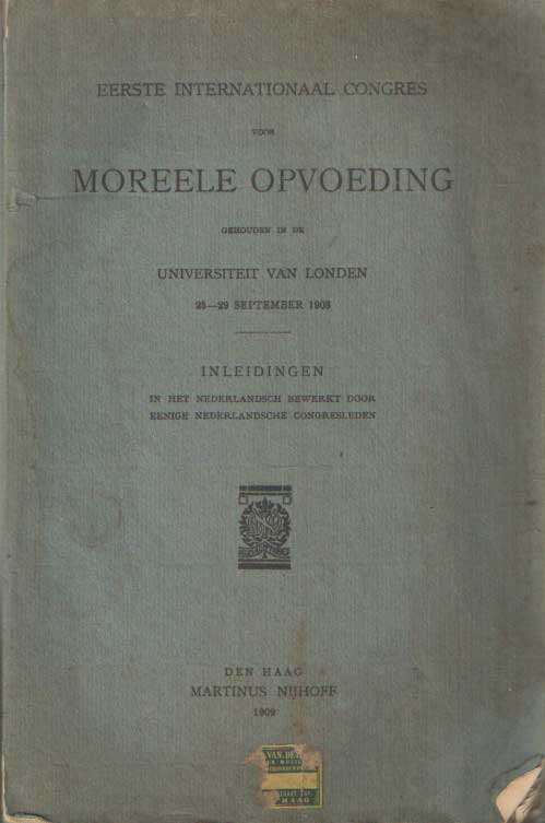  - Eerste Internationaal congres voor moreele opvoeding: gehouden in de Universiteit van Londen, 25-29 september 1908. Inleidingen in het Nederlandsch bewerkt door eenige Nederlandsche congresleden.