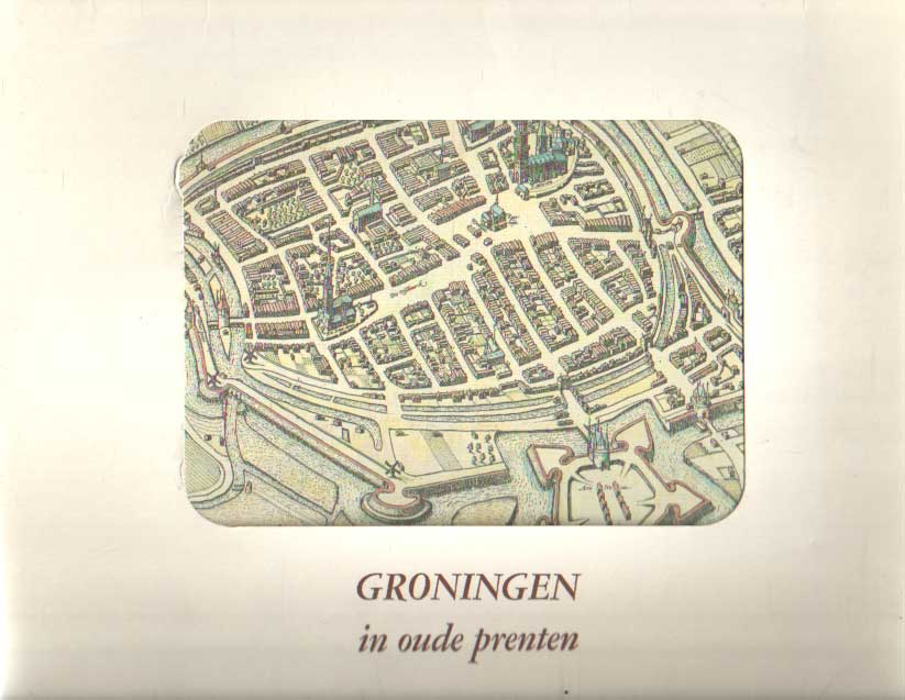  - Groningen in oude prenten.