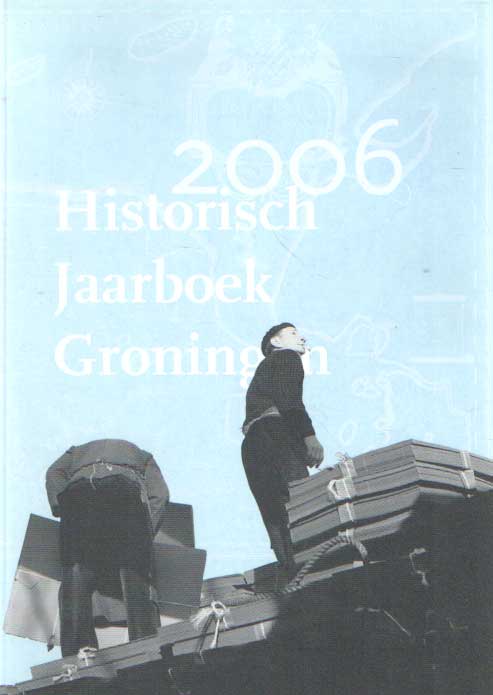 Hillenga, Martin (eindredactie) - Historisch jaarboek Groningen 2006.