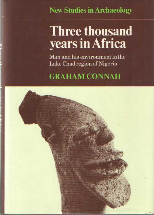 Connah, Graham - Three Thousand Years in Africa. Man and His Enviroment in the Lake Chad Region of Nigeria.