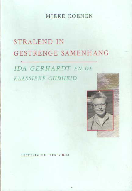 Koenen, Mieke - Stralend in gestrenge samenhang: Ida Gerhardt en de klassieke oudheid.