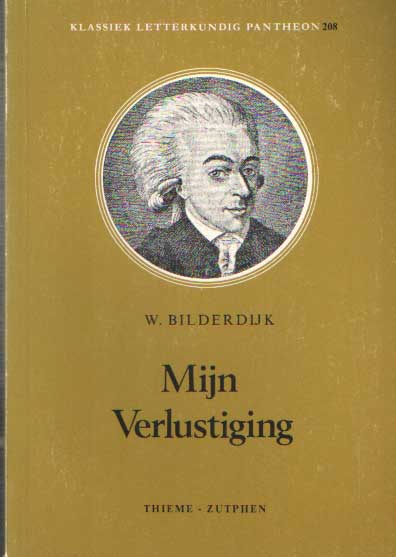 Bilderdijk, W. - Mijn Verlustiging. Met inleiding en aantekeningen door M.A. Schenkeveld- van der Dussen.