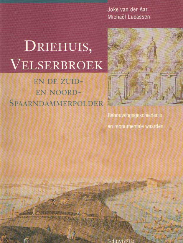 Aar, Joke van der & Michal Lucassen - Driehuis, Velserbroek en de Zuid- en Noord-Spaarndammerpolder. Bebouwingsgeschiedenis en monumentale waarden.