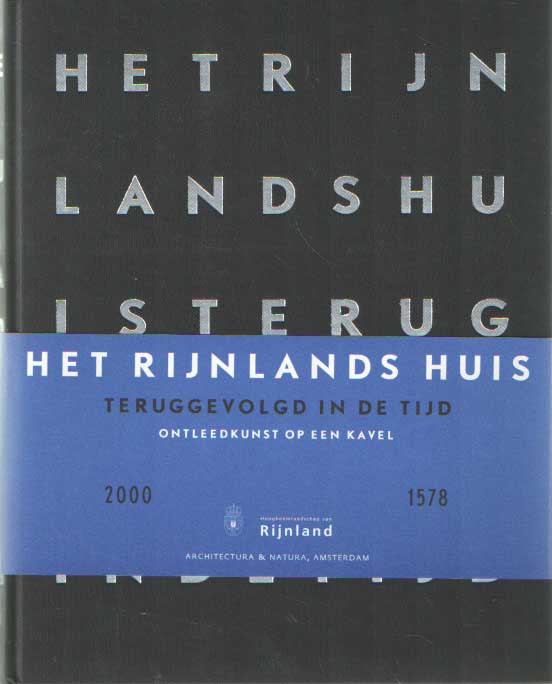 Meule, Leo van der - Rijnlands Huis teruggevolgd in de tijd, 2000-1578. Ontleedkunst op een Leidse kavel..