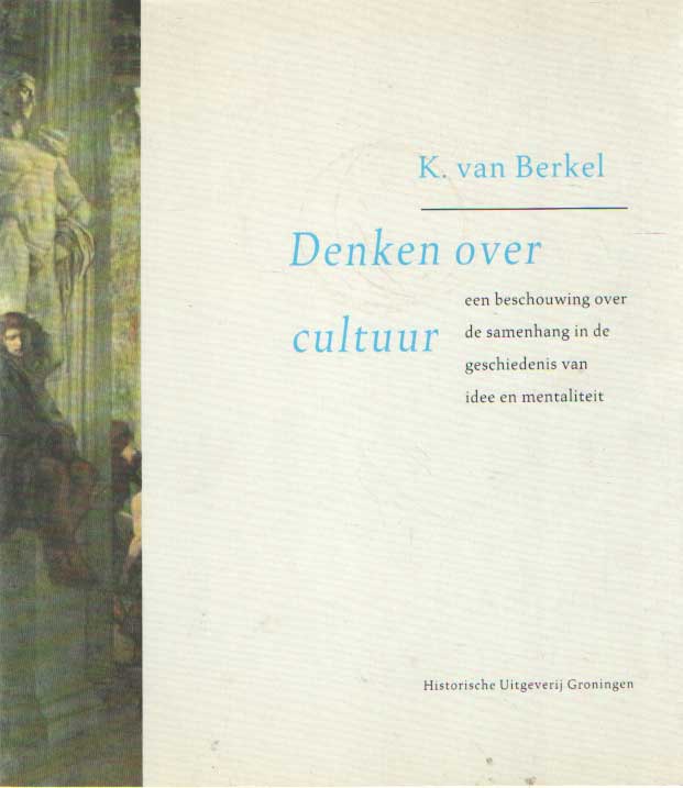 Berkel, K. van - Denken over cultuur. Een beschouwing over de samenhang in de geschiedenis van idee en mentaliteit.