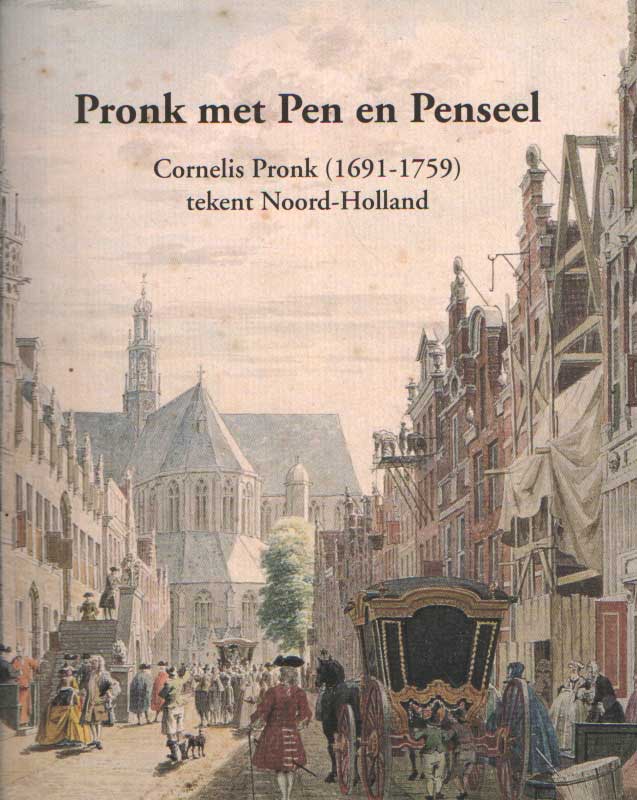 Kooijmans e.a. (redactie), L. - Pronk met pen en penseel. Cornelis Pronk (1691-1759) tekent Noord-Holland.