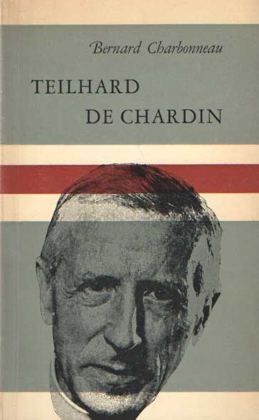 Charbonneau, Bernard - Teilhard de Chardin. Profeet van een totalitair tijdperk.