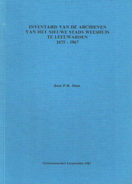 Dam, P.R. - Inventaris van de archieven van het nieuwe Stadsweeshuis te Leeuwarden.