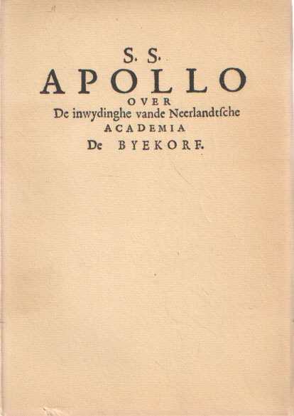 S. S. ( SIXTINUS, SUFFRIDUS ) - Apollo over de inwydinghe vande Neerlandtsche Academia De Byekorf ghesticht door D. S. Coster Amsterdammer.
