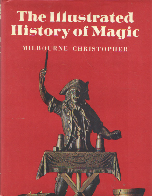 Christopher, Milbourne - The Illustrated History of Magic.