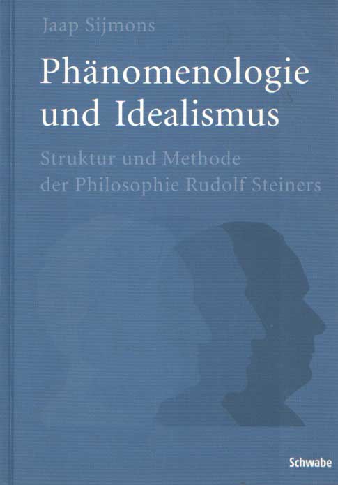Sijmons, Jaap - Phanomenologie und Idealismus. Struktur und Methode der Philosophie Rudolf Steiners.