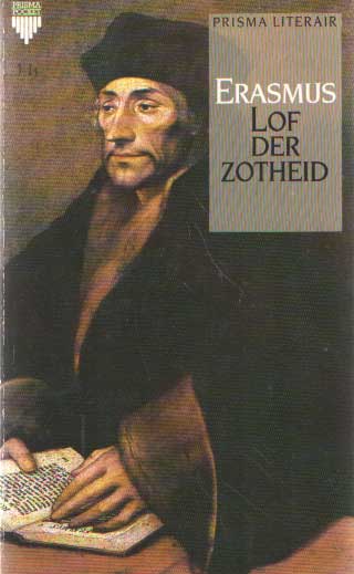 Erasmus, Desiderius - Lof der Zotheid.