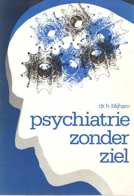 Blijham, H. - Psychiatrie zonder ziel, Een verkennende gang door de psychiatrie en de geneeskunde .