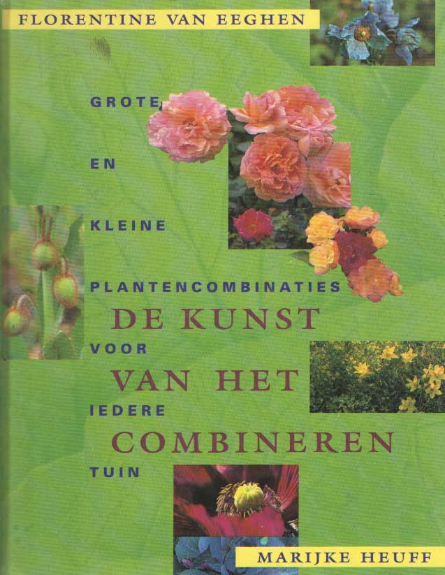 Eeghen, Florentine van & Marijke Heuff - De kunst van het combineren. Grote en kleine plantencombinaties voor iedere tuin.