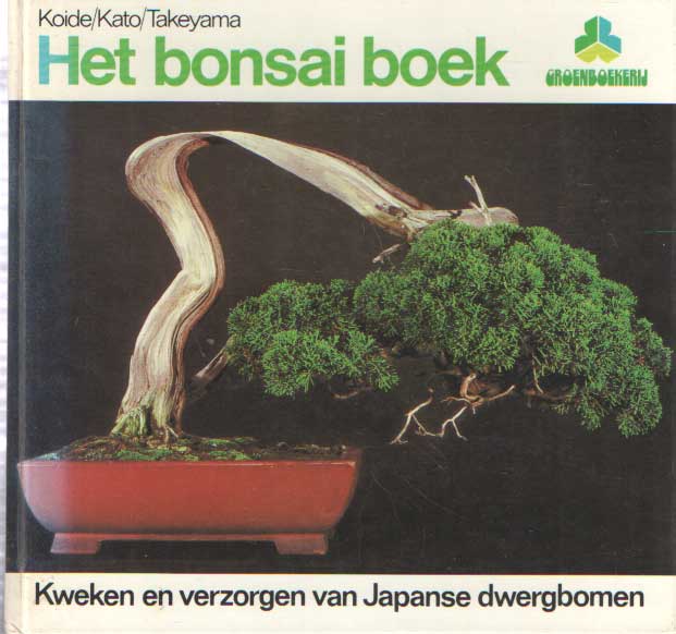 Koide, Kato, Takeyama - Het bonsai boek. Kweken en verzorgen van Japanse dwergbomen.
