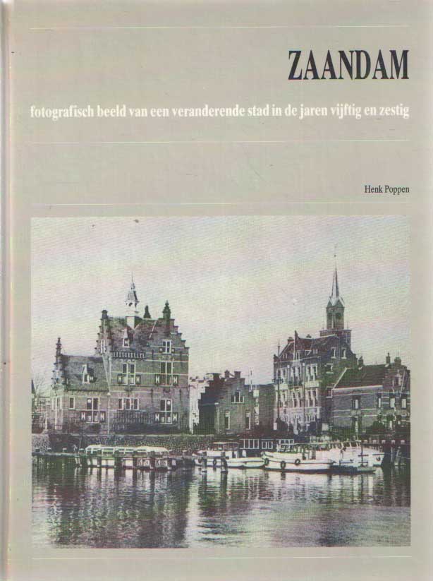 Poppen, Henk - Zaandam. Fotografisch beeld van een veranderde stad in de jaren vijftig en zestig.