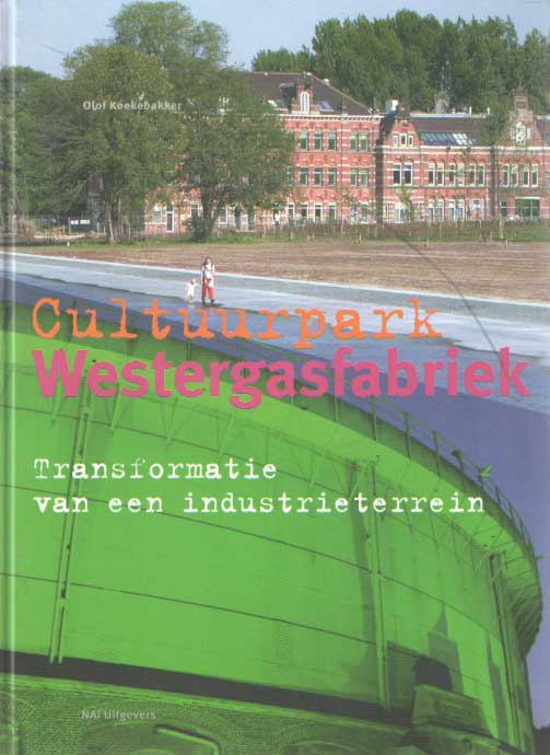 Koekebakker, Olof - Cultuurpark Westergasfabriek. Transformatie van een industrieterrein.