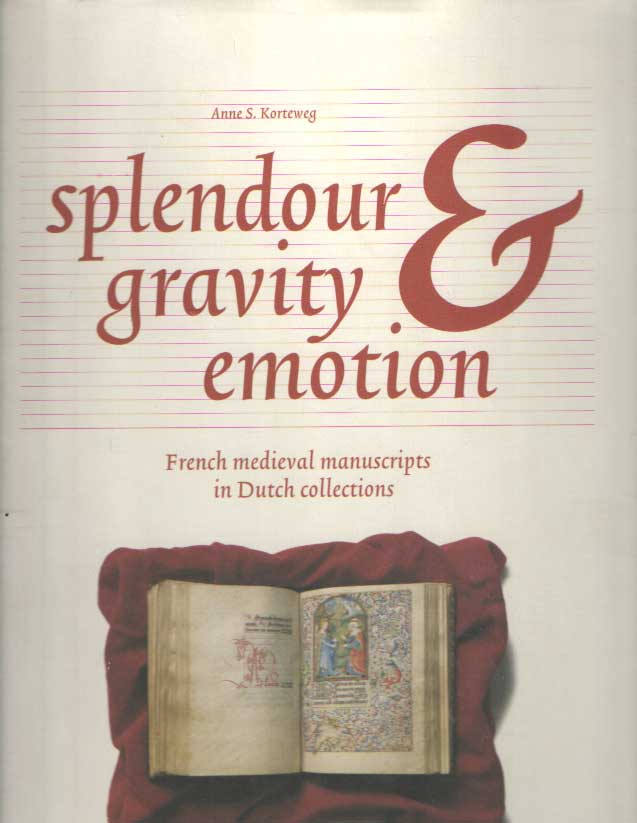 Krteweg, Anne S. - Splendour, gravity & emotion. French medieval manuscripts in Dutch collections.