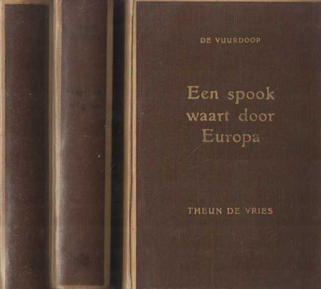Vries, Theun de - De vuurdoop. Deel I; een spook waart door Europa. Deel II; Nieuwe rivieren. Deel III; Hagel in het graan.