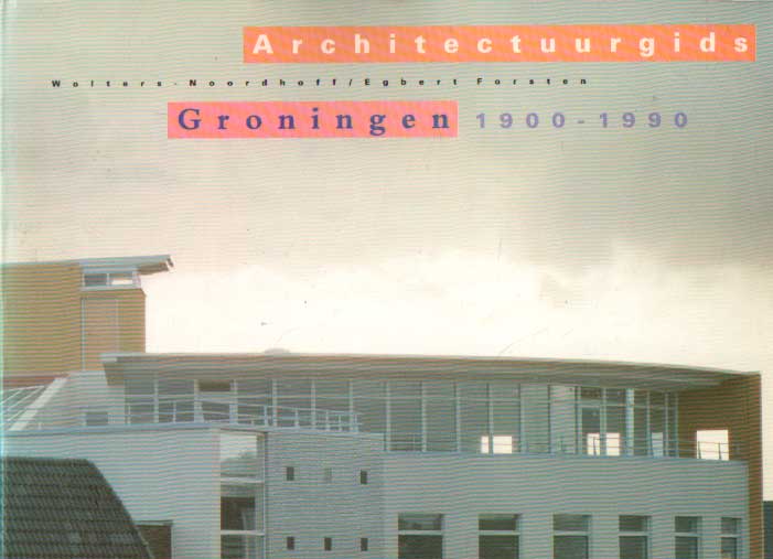Beek, Johan van der - Architectuurgids Groningen 1900-1990.