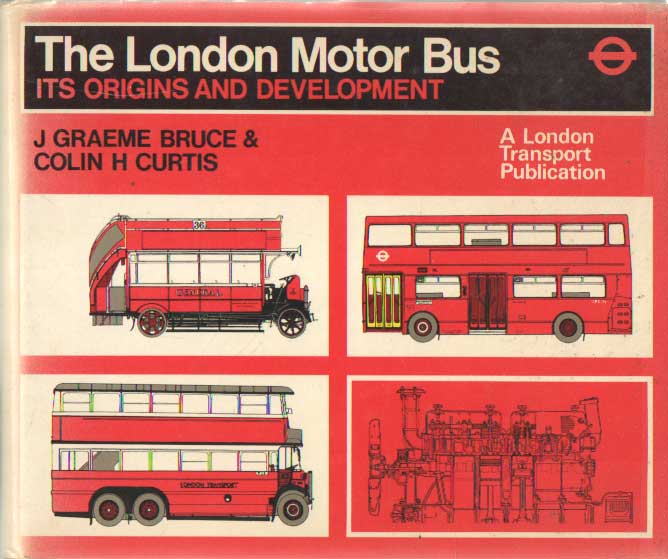 Bruce, J. Graeme & Colin H. Curtis - London Motor Bus: Its Origins and Development.