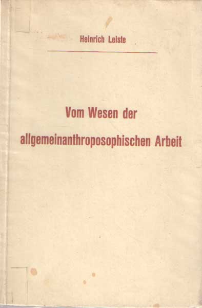 Leiste, Heinrich - Vom Wesen der allgemeinanthroposophischen Arbeit (Anthroposophische Philosophie).