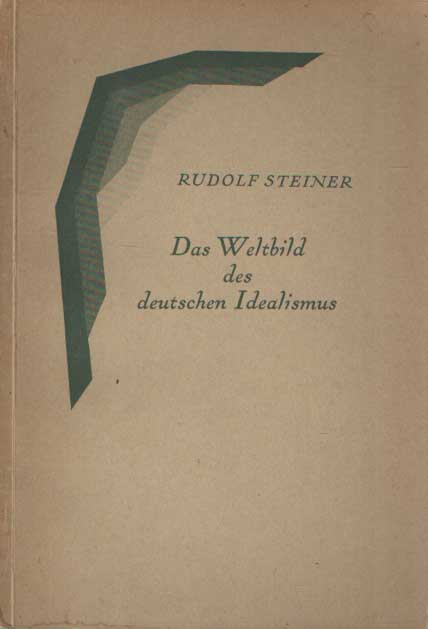 Steiner, Rudolf - Das Weltbild des deutschen Idealismus. Eine Betrachtung im Hinblick auf unsere schicksalaltragende Zeit.