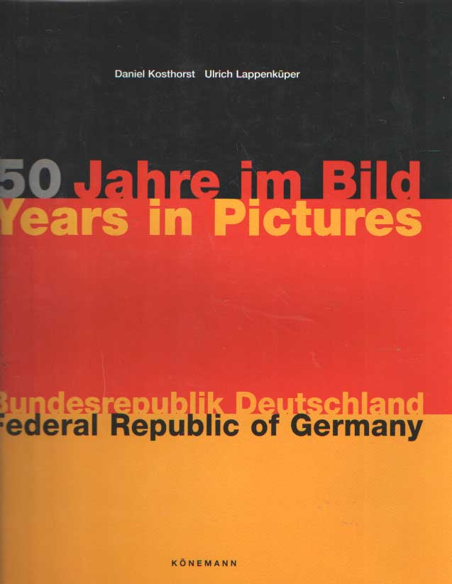 Kosthorst, Daniel & Ulrich Lappenkper - 50 Jahre im Bild Bundesrepublik Deutschland. 50 years in pictures Federal Republic of Germany.