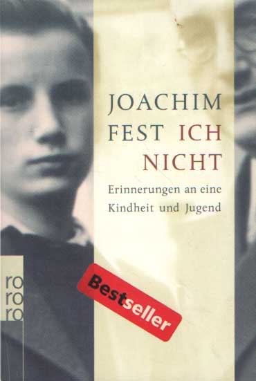 Fest, Joachim - Ich nicht. Erinnerungen an eine Kindheit und Jugend.