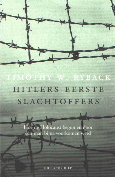 Ryback, Timothy W. - Hitlers eerste slachtoffers. Hoe de Holocaust begon en door n man bijna voorkomen werd.