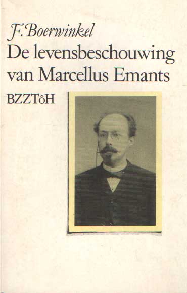 Boerwinkel, F. - De levensbeschouwing van Marcellus Emants. Een bijdrage tot de kennis van de autonome burger der negentiende eeuw.
