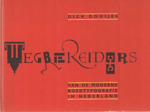 Dooijes, Dick - Wegbereiders van de moderne boektypografie in Nederland.