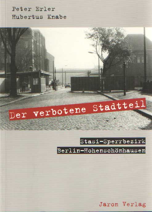 Erler, Peter - Der verbotene Stadtteil. Stasi-Sperrbezirk Berlin-Hohenschnhausen.