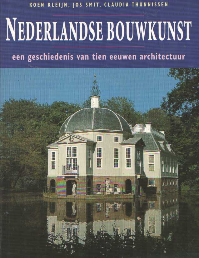 Kleijn, Koen , Jos Smit & Claudia Thunnissen - Nederlandse bouwkunst. Een geschiedenis van tien eeuwen architectuur.