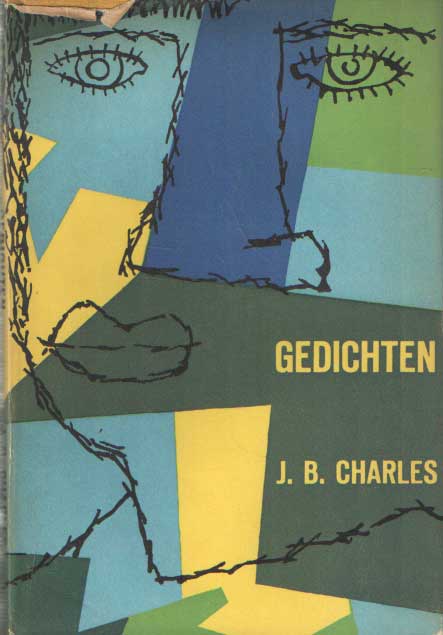 Charles, J.B. - Gedichten. Verzameling van de bundels Zendstation, Het geheim, Waarheen daarheen benevens de tot dusver ongebundelde verzen.