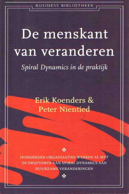 Koenders, Erik & Peter Nientied - De menskant van veranderen. Spiral dynamics in de praktijk.