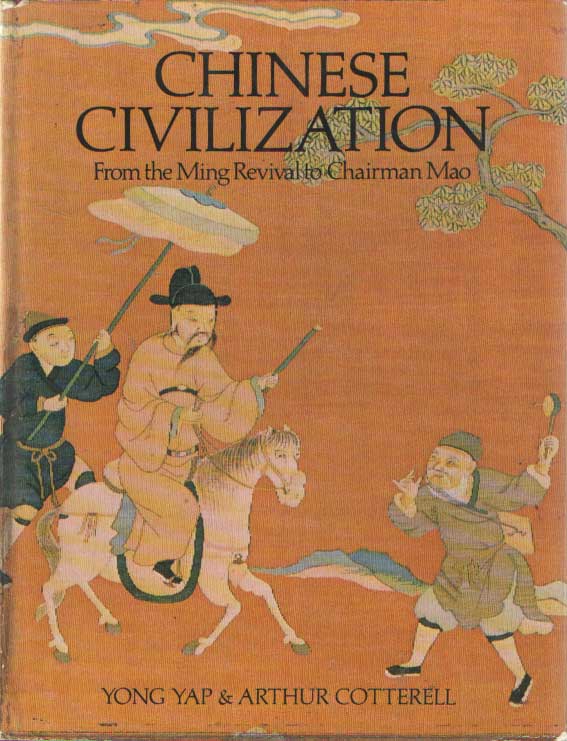 Yap, Young & Arthur Cotterell - Chinese Civilization from the Ming Revival to Chairman Mao.