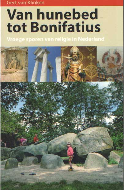 Klinken, Gert van - Van hunebed en Bonifatius. Vroege sporen van religie in Nederland.