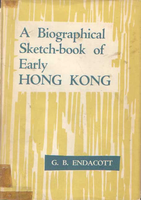 Endacott, G.B. - A Biographical Sketch-Book of Early Hong Kong.