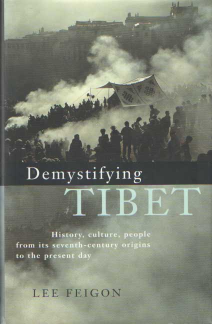 Feigon, Lee - Demystifying Tibet. History, Culture, People from Its Seventh-Century Origins to the Present Day.