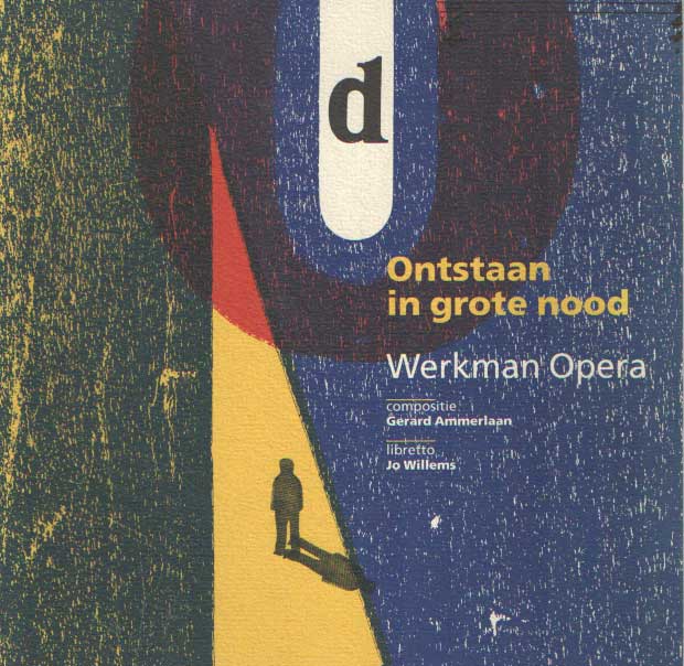 Willem, Jo (libretto) - Ontstaan in grote nood Werkman - Opera. Compositie Gerard Ammerlaan.
