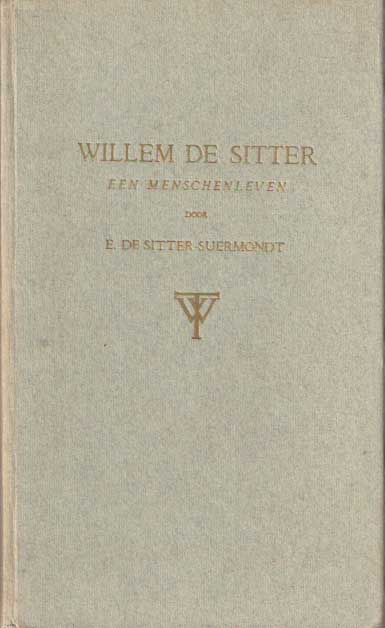Sitter-Suermondt, E. de - Willem de Sitter. Een menschenleven.