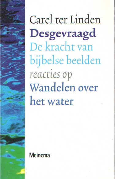Linden, Carel ter - Desgevraagd. De kracht van bijbelse beelden. Reacties op Wandelen over het water.